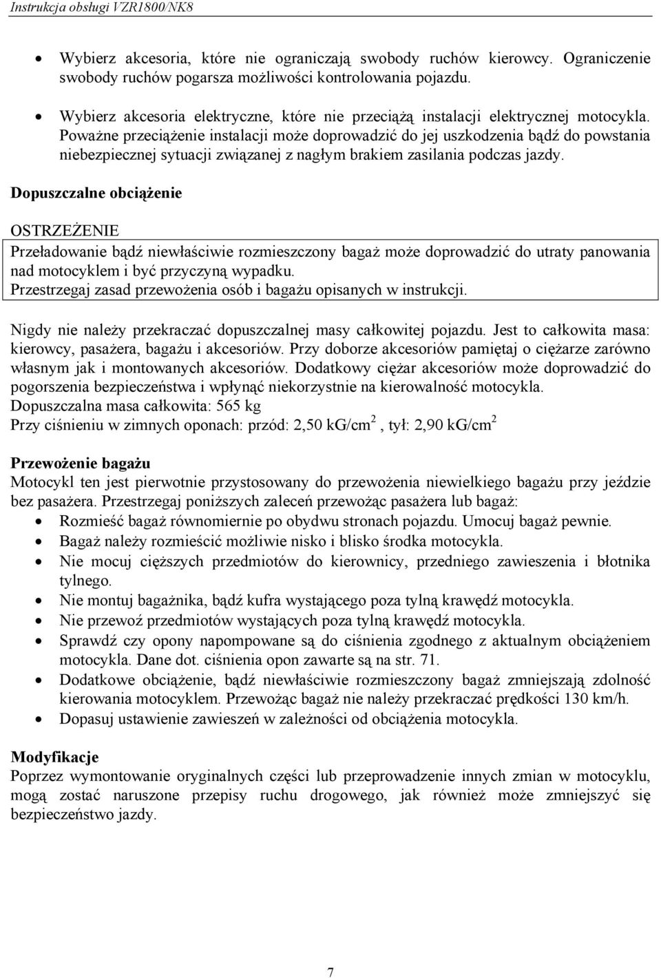 Poważne przeciążenie instalacji może doprowadzić do jej uszkodzenia bądź do powstania niebezpiecznej sytuacji związanej z nagłym brakiem zasilania podczas jazdy.