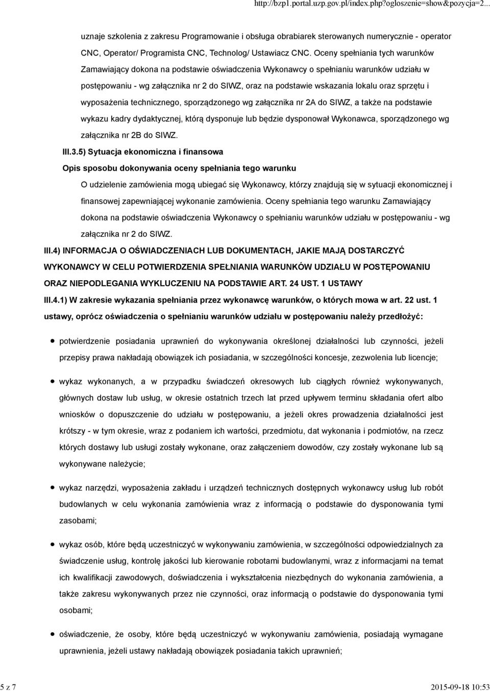 oraz sprzętu i wyposażenia technicznego, sporządzonego wg załącznika nr 2A do SIWZ, a także na podstawie wykazu kadry dydaktycznej, którą dysponuje lub będzie dysponował Wykonawca, sporządzonego wg