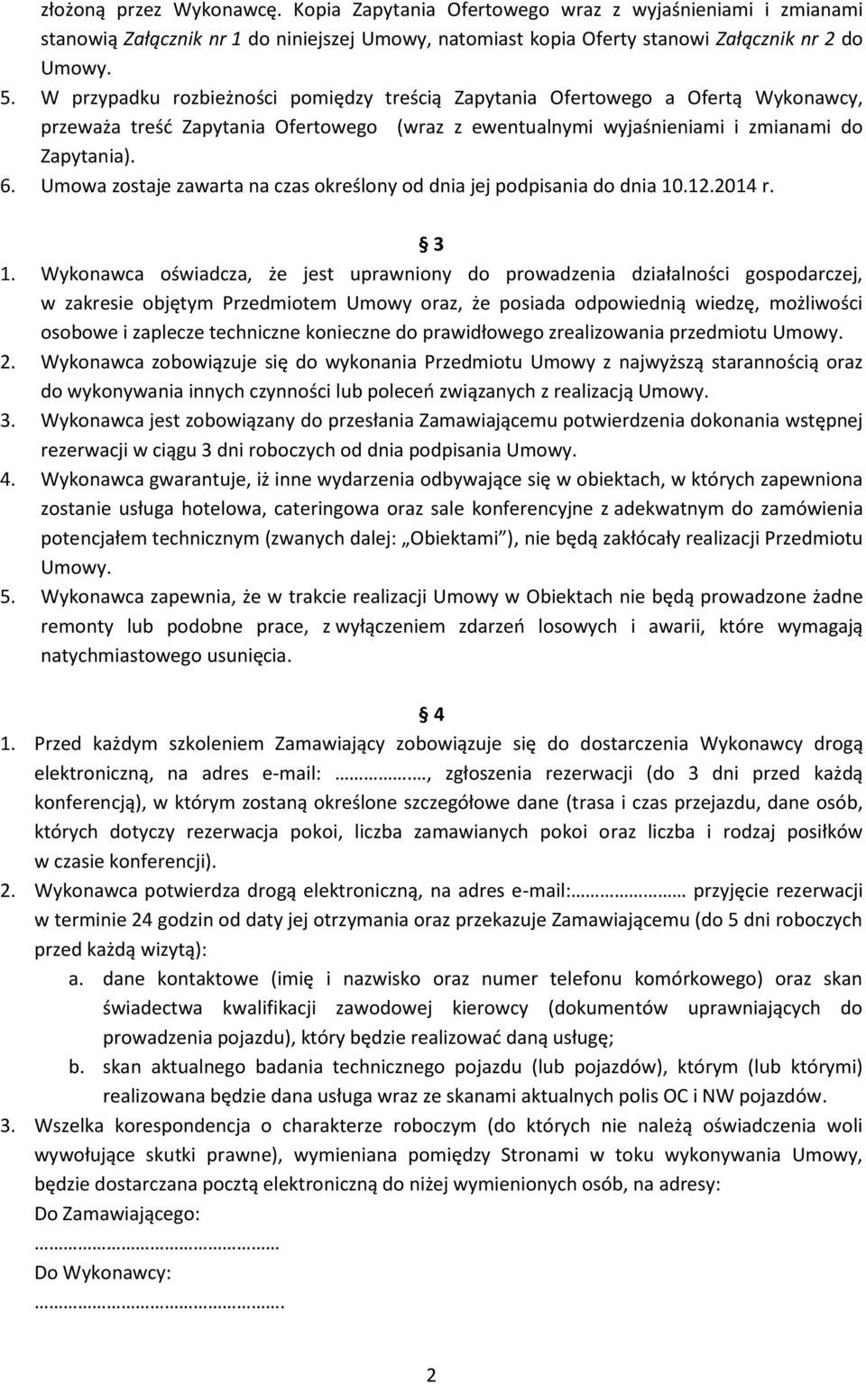 Umowa zostaje zawarta na czas określony od dnia jej podpisania do dnia 10.12.2014 r. 3 1.