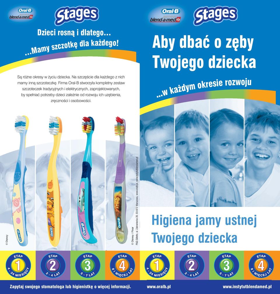 cznoêci i osobowoêci. Aby dbaç o z by Twojego dziecka...w ka dym okresie rozwoju Disney Disney / Pixar P&G Gillette, ul. Zabraniecka 20, 0382 Warszawa, www.oralb.pl, www.