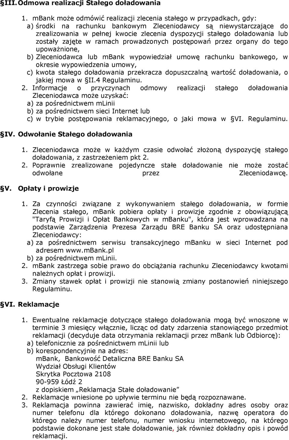 doładowania lub zostały zajęte w ramach prowadzonych postępowań przez organy do tego upoważnione, b) Zleceniodawca lub mbank wypowiedział umowę rachunku bankowego, w okresie wypowiedzenia umowy, c)