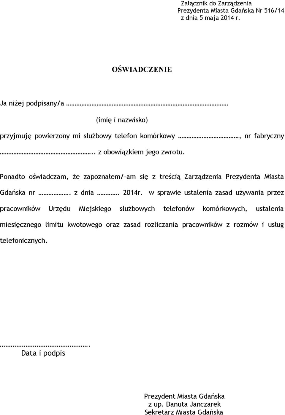Ponadto oświadczam, że zapoznałem/-am się z treścią Zarządzenia Prezydenta Miasta Gdańska nr. z dnia. 2014r.