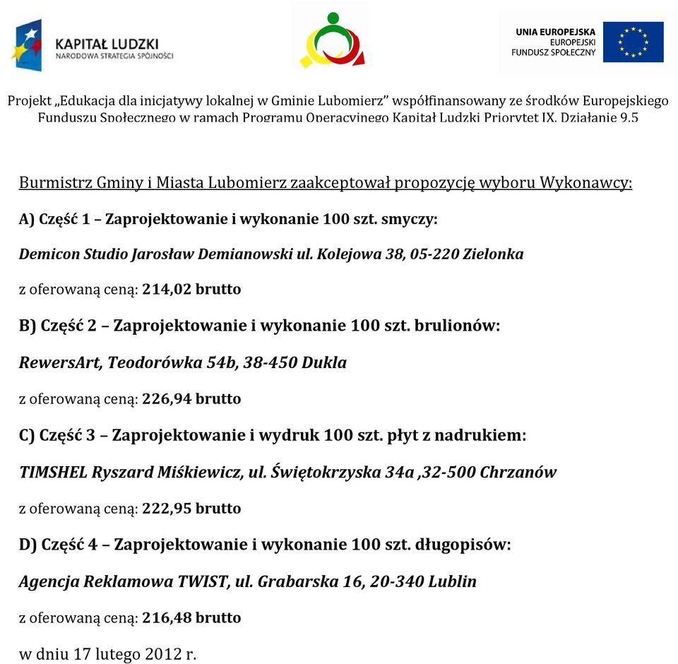 brulionów: RewersArt, 38-450 Dukla z oferowaną ceną: 226,94 brutto C) Część 3 Zaprojektowanie i wydruk 100 szt.