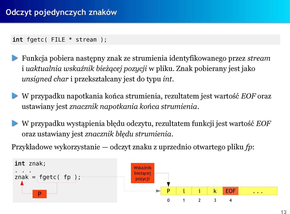 W przypadku napotkania końca strumienia, rezultatem jest wartość EOF oraz ustawiany jest znacznik napotkania końca strumienia.