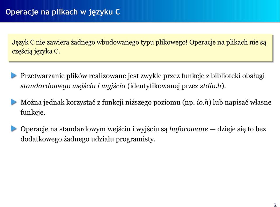 Przetwarzanie plików realizowane jest zwykle przez funkcje z biblioteki obsługi standardowego wejścia i wyjścia