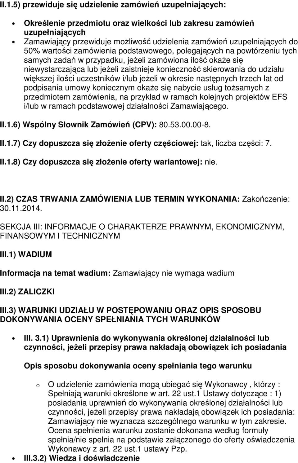 skierowania do udziału większej ilości uczestników i/lub jeŝeli w okresie następnych trzech lat od podpisania umowy koniecznym okaŝe się nabycie usług toŝsamych z przedmiotem zamówienia, na przykład