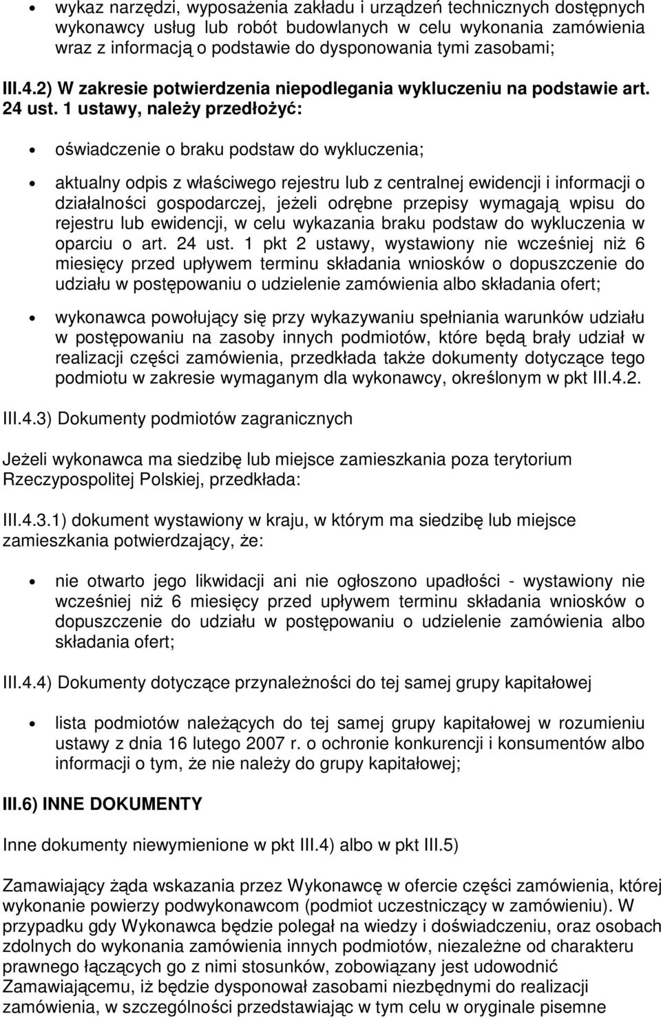 1 ustawy, naleŝy przedłoŝyć: oświadczenie o braku podstaw do wykluczenia; aktualny odpis z właściwego rejestru lub z centralnej ewidencji i informacji o działalności gospodarczej, jeŝeli odrębne