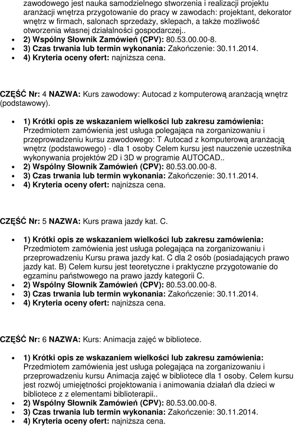 przeprowadzeniu kursu zawodowego: T Autocad z komputerową aranŝacją wnętrz (podstawowego) - dla 1 osoby Celem kursu jest nauczenie uczestnika wykonywania projektów 2D i 3D w programie AUTOCAD.