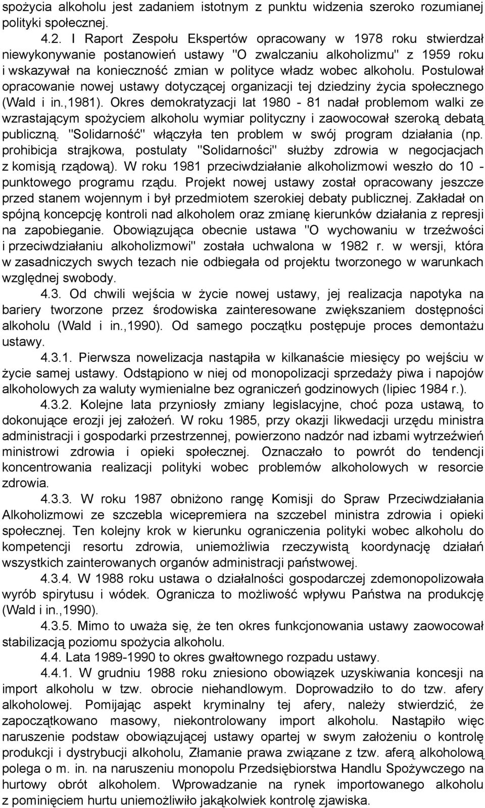 Postulował opracowanie nowej ustawy dotyczącej organizacji tej dziedziny życia społecznego (Wald i in.,1981).