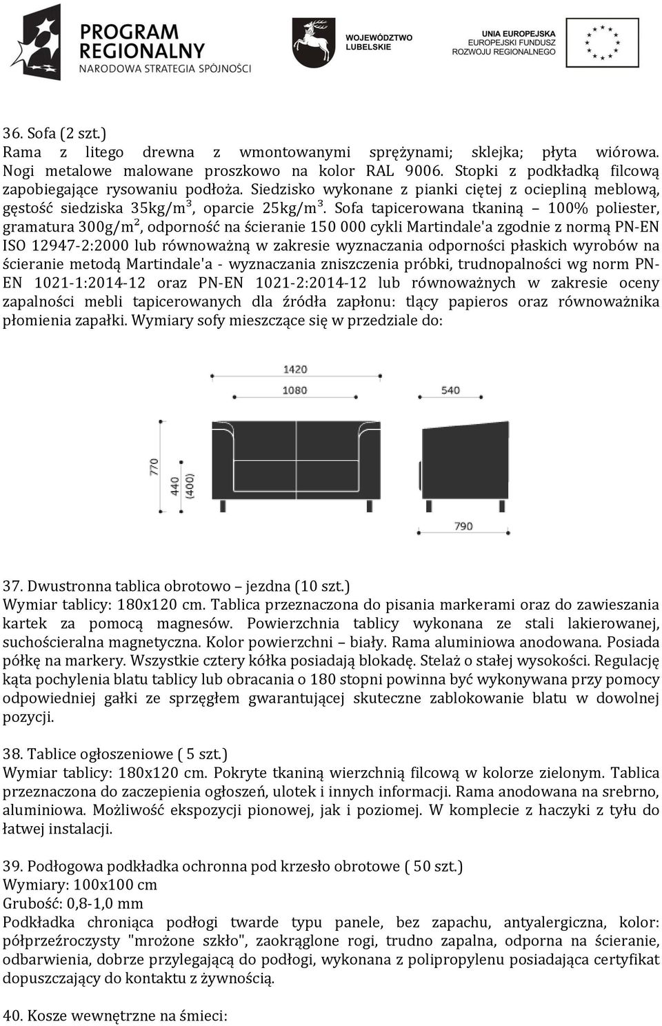 Sofa tapicerowana tkaniną 100% poliester, gramatura 300g/m², odporność na ścieranie 150 000 cykli Martindale'a zgodnie z normą PN-EN ISO 12947-2:2000 lub równoważną w zakresie wyznaczania odporności