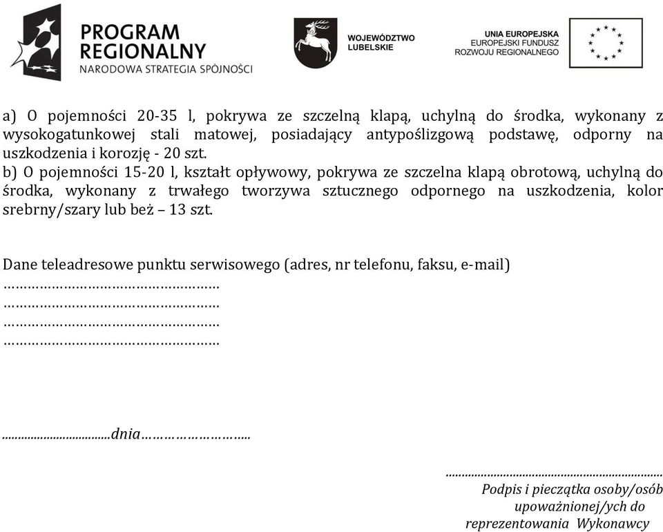 b) O pojemności 15-20 l, kształt opływowy, pokrywa ze szczelna klapą obrotową, uchylną do środka, wykonany z trwałego tworzywa sztucznego