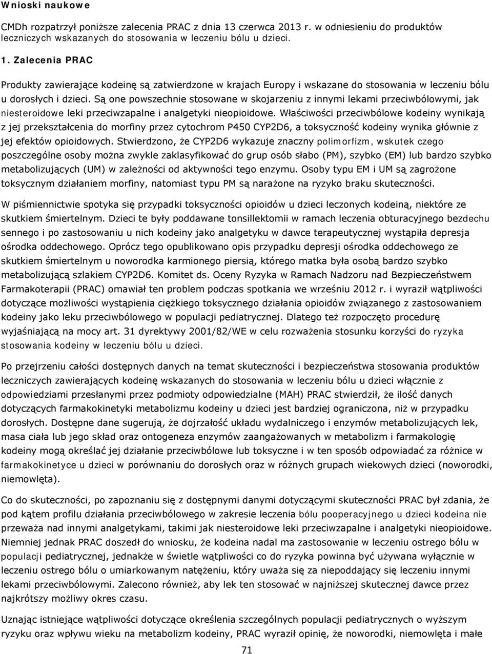 Zalecenia PRAC Produkty zawierające kodeinę są zatwierdzone w krajach Europy i wskazane do stosowania w leczeniu bólu u dorosłych i dzieci.