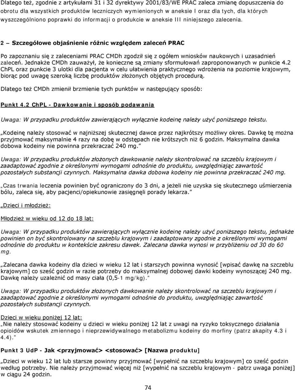 2 Szczegółowe objaśnienie różnic względem zaleceń PRAC Po zapoznaniu się z zaleceniami PRAC CMDh zgodził się z ogółem wniosków naukowych i uzasadnień zaleceń.