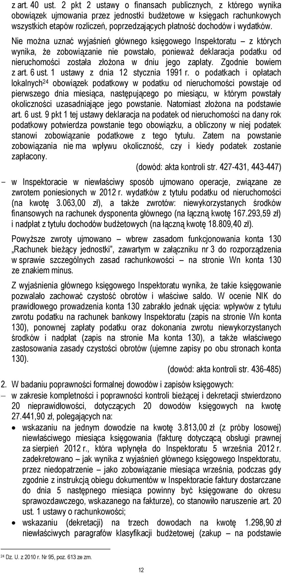 wydatków. Nie można uznać wyjaśnień głównego księgowego Inspektoratu z których wynika, że zobowiązanie nie powstało, ponieważ deklaracja podatku od nieruchomości została złożona w dniu jego zapłaty.