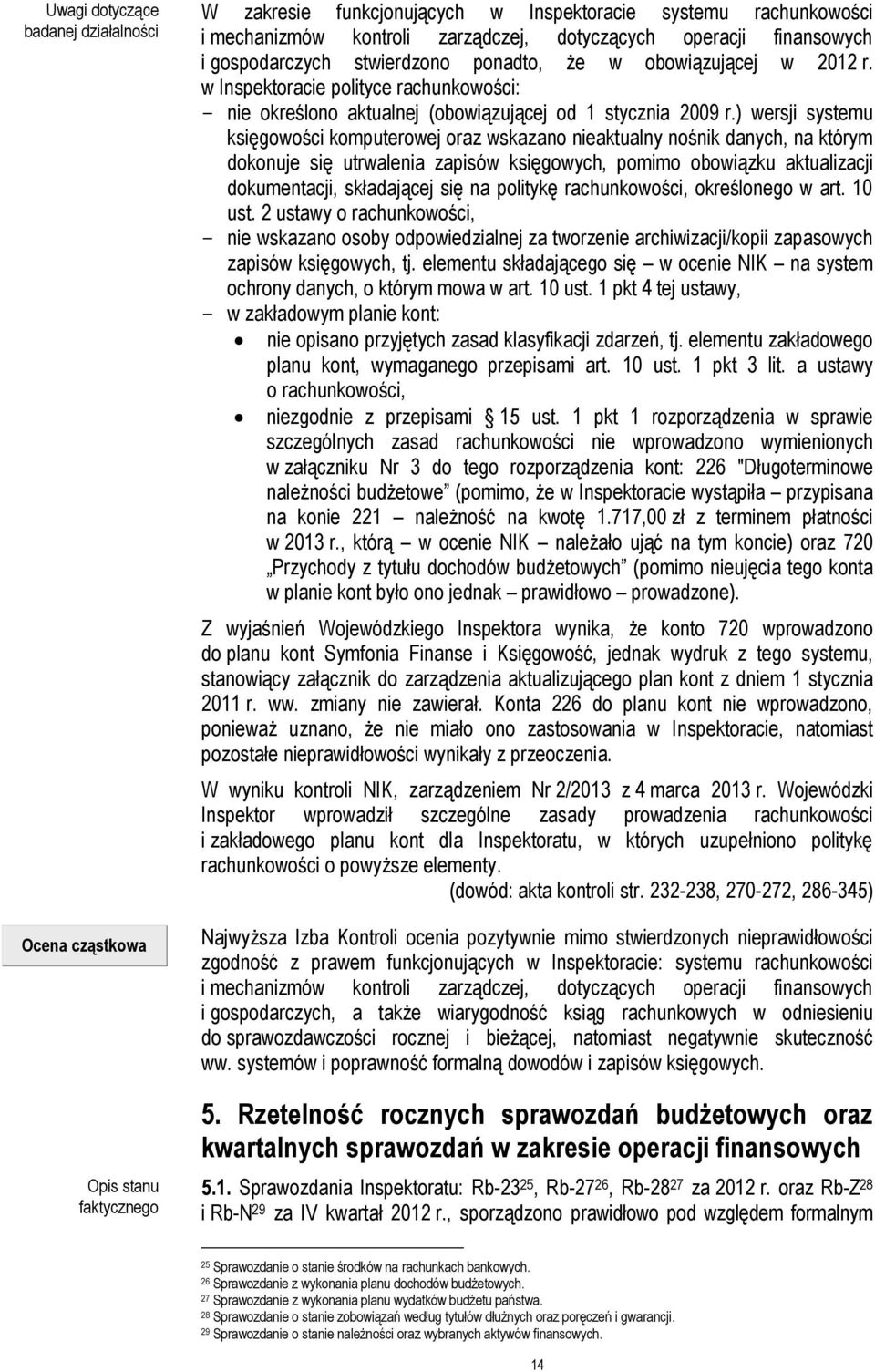 ) wersji systemu księgowości komputerowej oraz wskazano nieaktualny nośnik danych, na którym dokonuje się utrwalenia zapisów księgowych, pomimo obowiązku aktualizacji dokumentacji, składającej się na