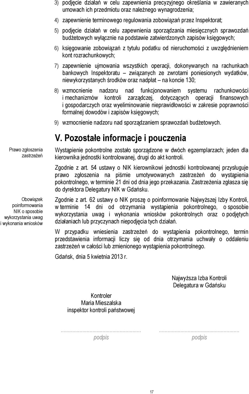 nieruchomości z uwzględnieniem kont rozrachunkowych; 7) zapewnienie ujmowania wszystkich operacji, dokonywanych na rachunkach bankowych Inspektoratu związanych ze zwrotami poniesionych wydatków,