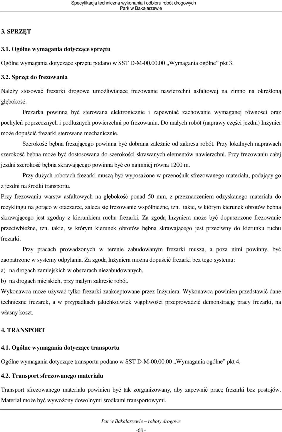 Frezarka powinna być sterowana elektronicznie i zapewniać zachowanie wymaganej równości oraz pochyleń poprzecznych i podłuŝnych powierzchni po frezowaniu.