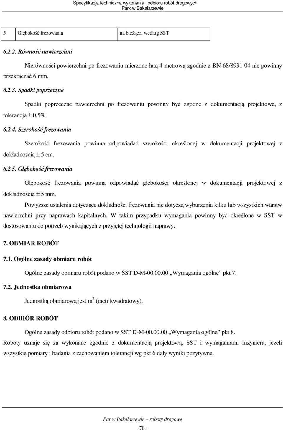 6.2.5. Głębokość frezowania Głębokość frezowania powinna odpowiadać głębokości określonej w dokumentacji projektowej z dokładnością ± 5 mm.