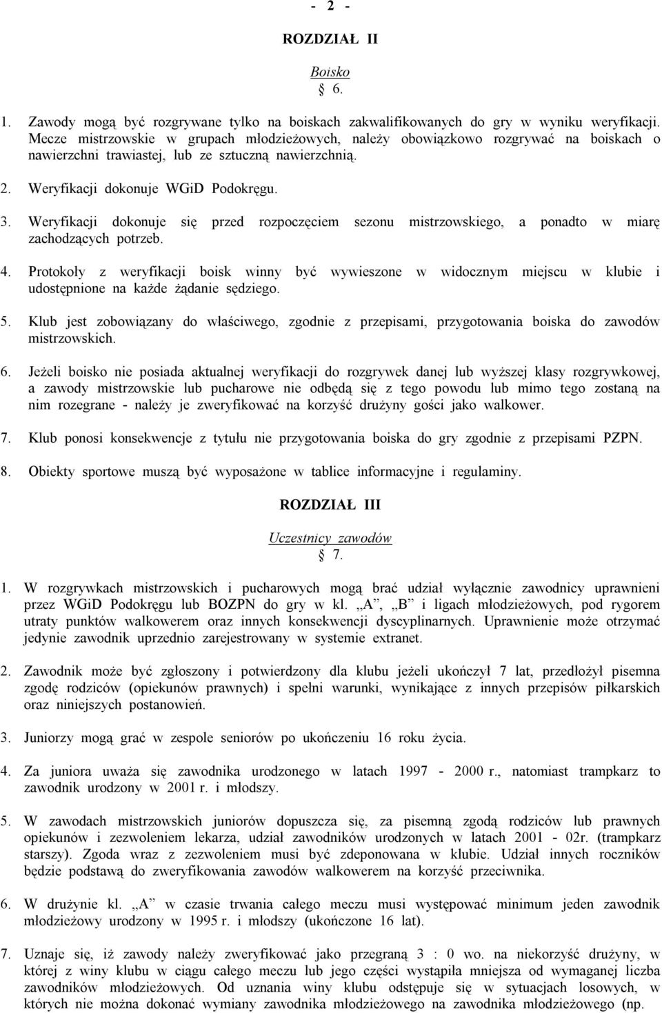 Weryfikacji dokonuje się przed rozpoczęciem sezonu mistrzowskiego, a ponadto w miarę zachodzących potrzeb. 4.