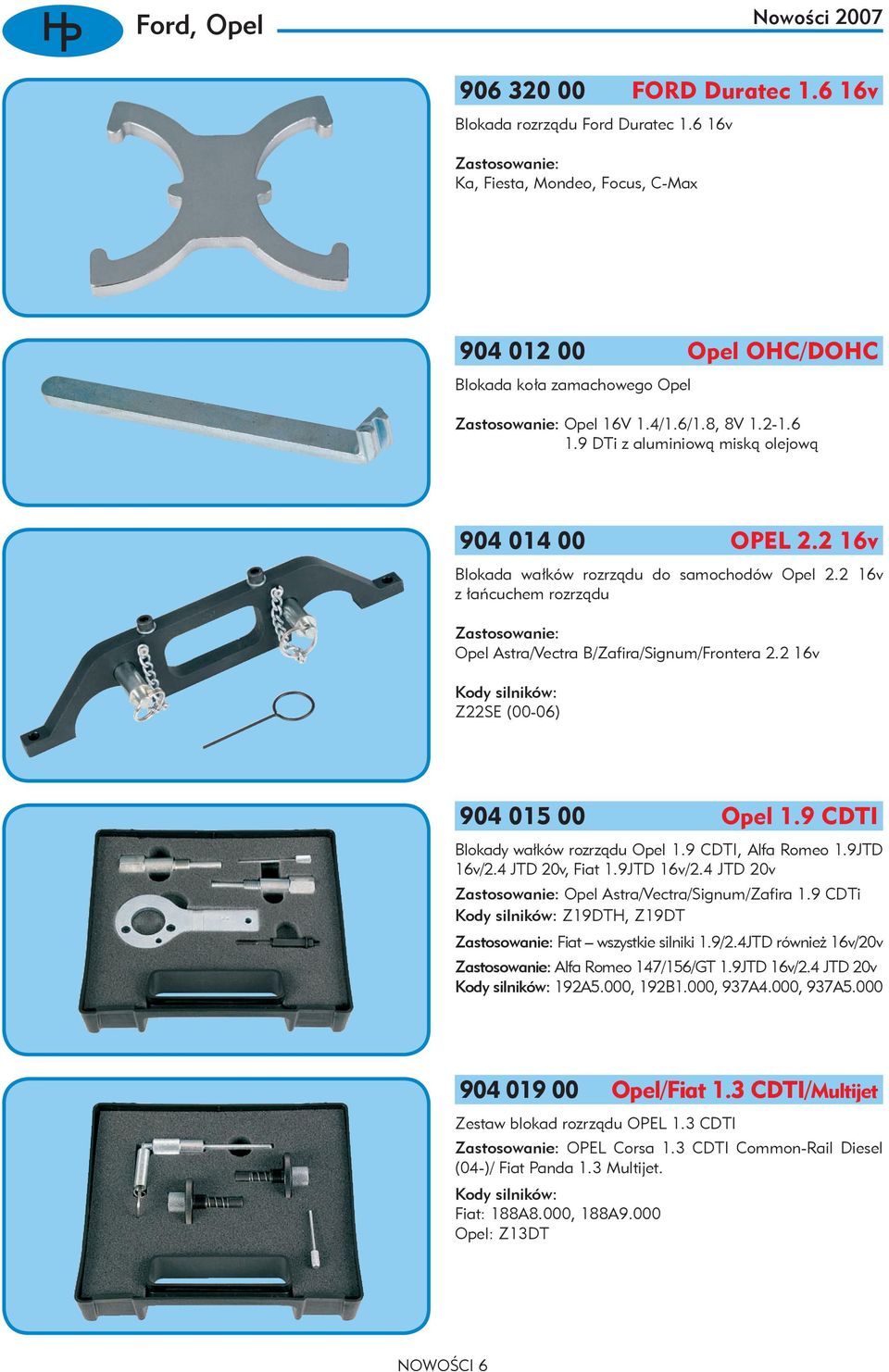 2 16v Z22SE (00-06) 904 015 00 Opel 1.9 CDTI Blokady wałków rozrządu Opel 1.9 CDTI, Alfa Romeo 1.9JTD 16v/2.4 JTD 20v, Fiat 1.9JTD 16v/2.4 JTD 20v Opel Astra/Vectra/Signum/Zafira 1.