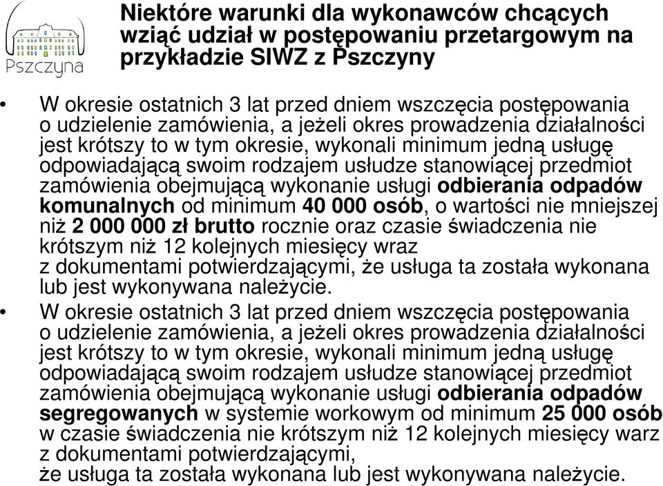 odbierania odpadów komunalnych od minimum 40 000 osób, o wartości nie mniejszej niż 2 000 000 zł brutto rocznie oraz czasie świadczenia nie krótszym niż 12 kolejnych miesięcy wraz z dokumentami