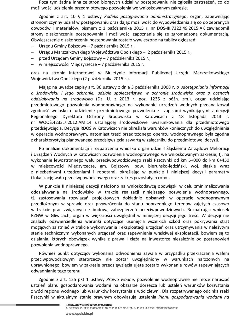 października 2015 r. nr DOŚ-III.7322.49.2015.AK zawiadomił strony o zakończeniu postępowania i możliwości zapoznania się ze zgromadzoną dokumentacją.