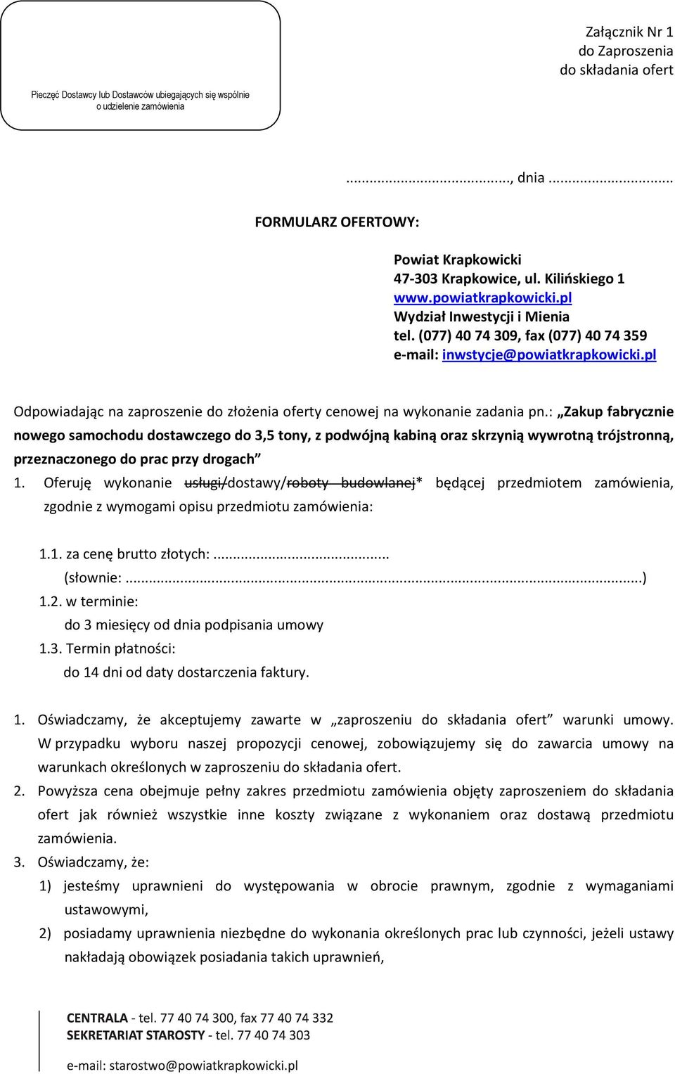 (077) 40 74 309, fax (077) 40 74 359 e-mail: inwstycje@powiatkrapkowicki.pl Odpowiadając na zaproszenie do złożenia oferty cenowej na wykonanie zadania pn.