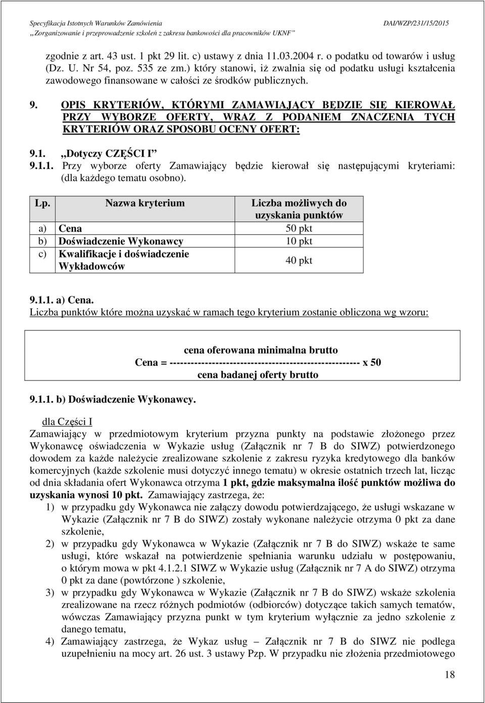 OPIS KRYTERIÓW, KTÓRYMI ZAMAWIAJĄCY BĘDZIE SIĘ KIEROWAŁ PRZY WYBORZE OFERTY, WRAZ Z PODANIEM ZNACZENIA TYCH KRYTERIÓW ORAZ SPOSOBU OCENY OFERT: 9.1.