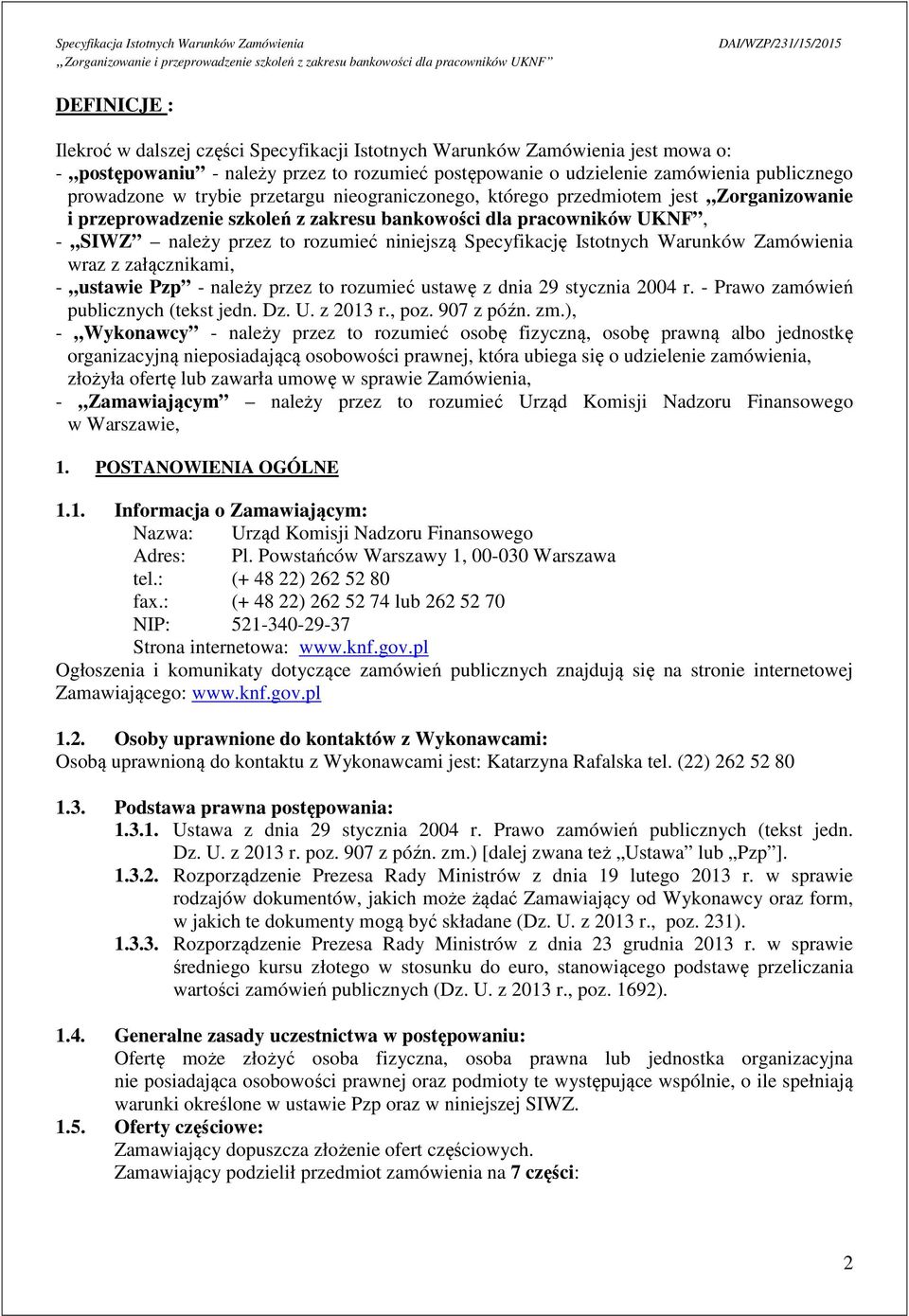 Istotnych Warunków Zamówienia wraz z załącznikami, - ustawie Pzp - należy przez to rozumieć ustawę z dnia 29 stycznia 2004 r. - Prawo zamówień publicznych (tekst jedn. Dz. U. z 2013 r., poz.