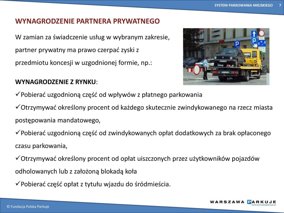 : WYNAGRODZENIE Z RYNKU: Pobierad uzgodnioną częśd od wpływów z płatnego parkowania Otrzymywad określony procent od każdego skutecznie zwindykowanego na rzecz miasta