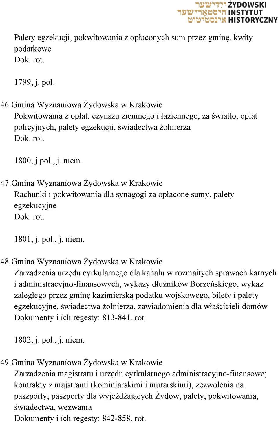 Gmina Wyznaniowa Żydowska w Krakowie Rachunki i pokwitowania dla synagogi za opłacone sumy, palety egzekucyjne Dok. rot. 1801, j. pol., j. niem. 48.