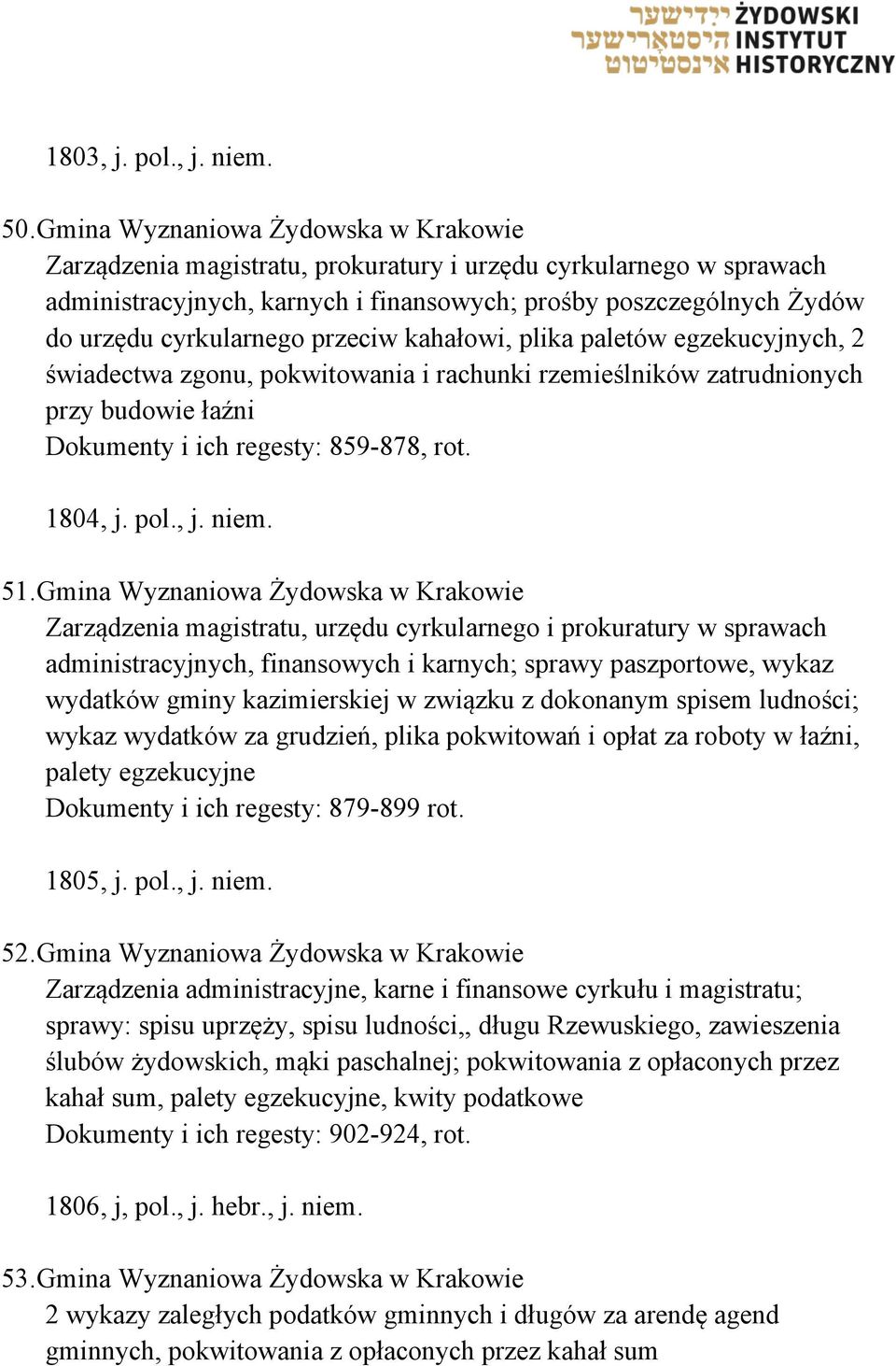 przeciw kahałowi, plika paletów egzekucyjnych, 2 świadectwa zgonu, pokwitowania i rachunki rzemieślników zatrudnionych przy budowie łaźni Dokumenty i ich regesty: 859-878, rot. 1804, j. pol., j. niem.