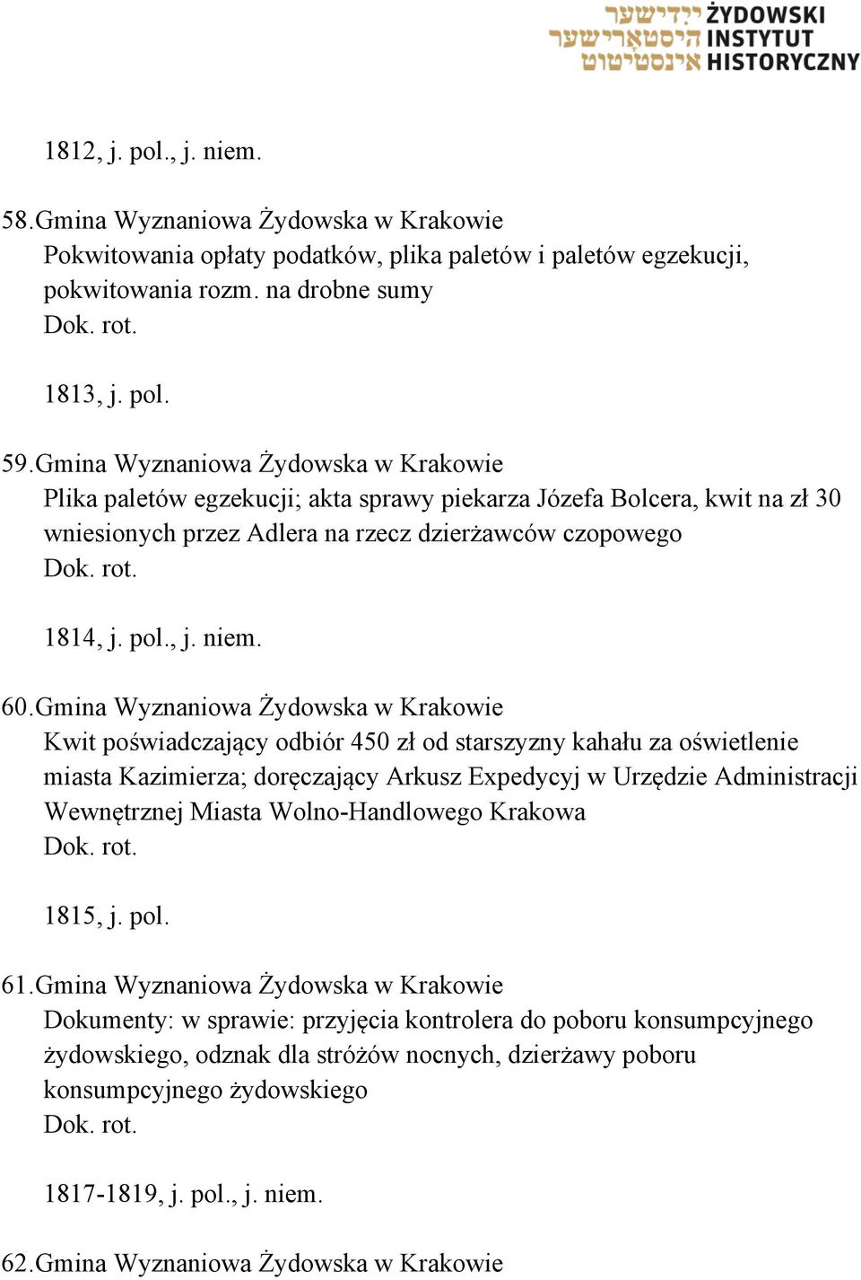 60. Gmina Wyznaniowa Żydowska w Krakowie Kwit poświadczający odbiór 450 zł od starszyzny kahału za oświetlenie miasta Kazimierza; doręczający Arkusz Expedycyj w Urzędzie Administracji Wewnętrznej