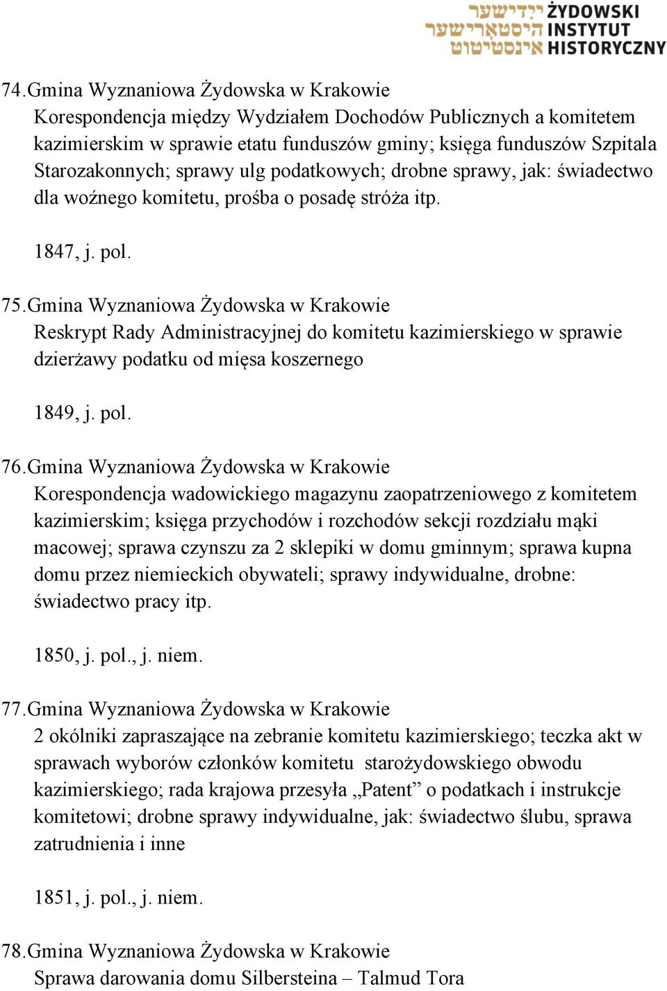 Gmina Wyznaniowa Żydowska w Krakowie Reskrypt Rady Administracyjnej do komitetu kazimierskiego w sprawie dzierżawy podatku od mięsa koszernego 1849, j. pol. 76.