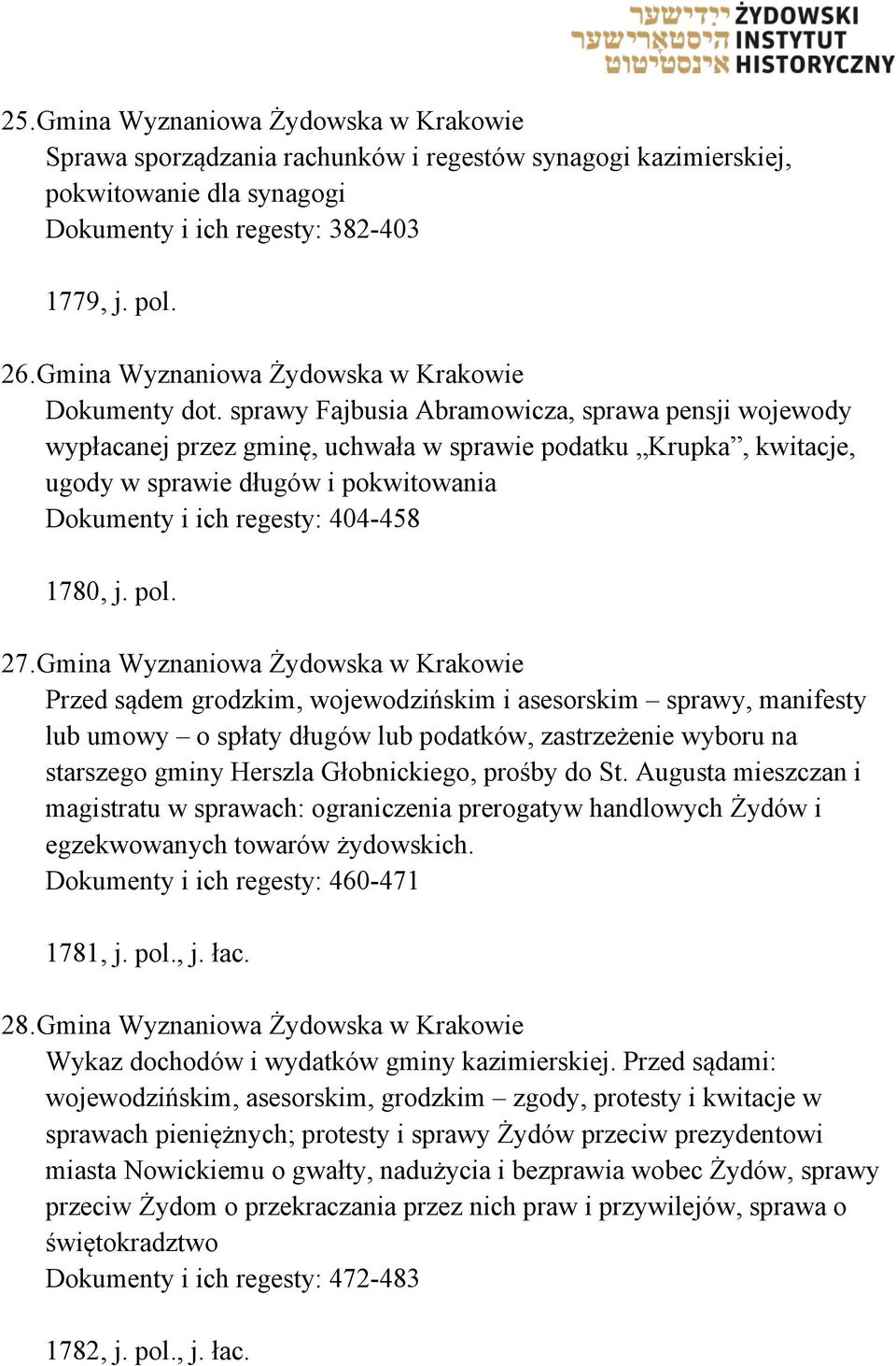 sprawy Fajbusia Abramowicza, sprawa pensji wojewody wypłacanej przez gminę, uchwała w sprawie podatku Krupka, kwitacje, ugody w sprawie długów i pokwitowania Dokumenty i ich regesty: 404-458 1780, j.