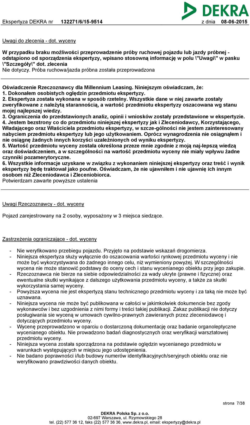 dot. zlecenia Nie dotyczy. Próba ruchowa/jazda próbna została przeprowadzona Oświadczenie Rzeczoznawcy dla Millennium Leasing. Niniejszym oświadczam, że: 1.