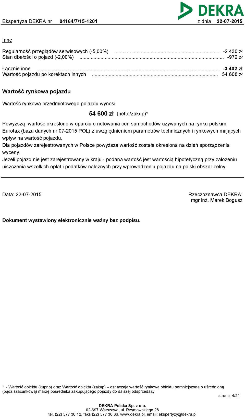 Eurotax (baza danych nr 07-2015 POL) z uwzględnieniem parametrów technicznych i rynkowych mających wpływ na wartość pojazdu.