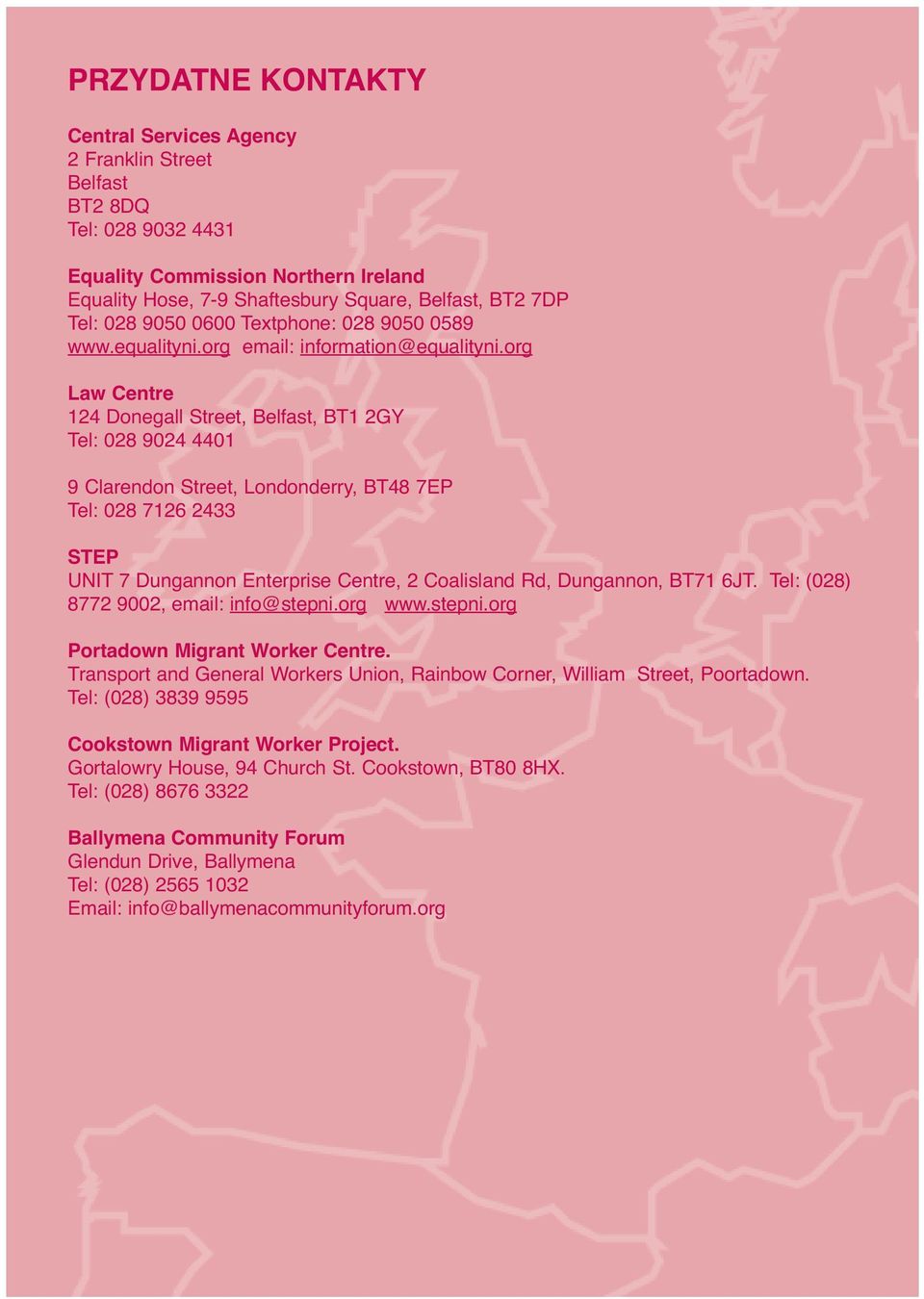 org Law Centre 124 Donegall Street, Belfast, BT1 2GY Tel: 028 9024 4401 9 Clarendon Street, Londonderry, BT48 7EP Tel: 028 7126 2433 STEP UNIT 7 Dungannon Enterprise Centre, 2 Coalisland Rd,