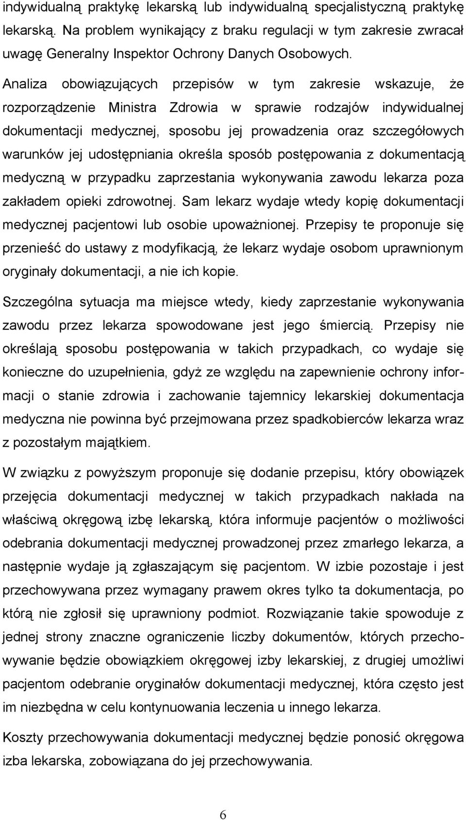 warunków jej udostępniania określa sposób postępowania z dokumentacją medyczną w przypadku zaprzestania wykonywania zawodu lekarza poza zakładem opieki zdrowotnej.