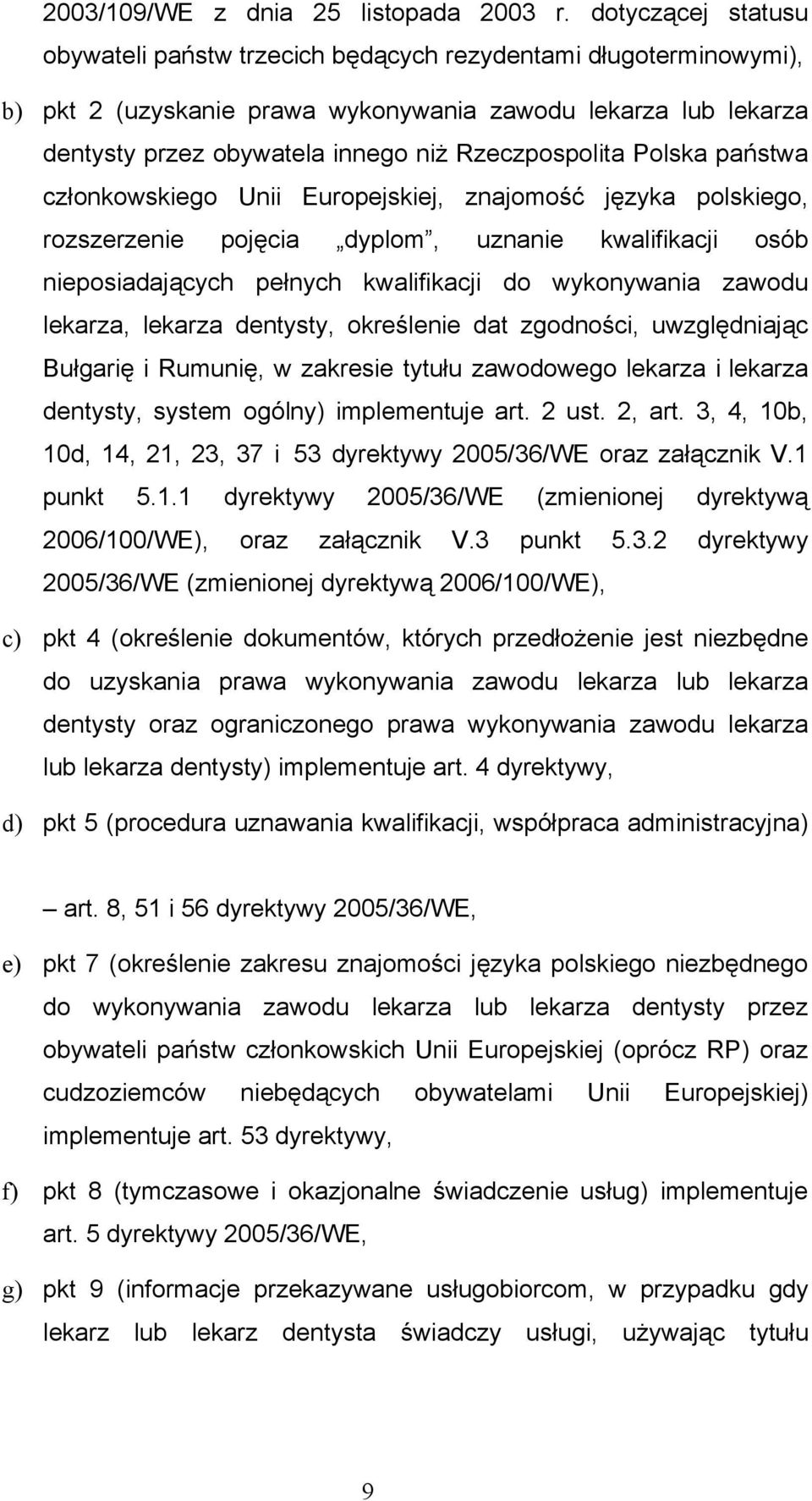 Rzeczpospolita Polska państwa członkowskiego Unii Europejskiej, znajomość języka polskiego, rozszerzenie pojęcia dyplom, uznanie kwalifikacji osób nieposiadających pełnych kwalifikacji do wykonywania