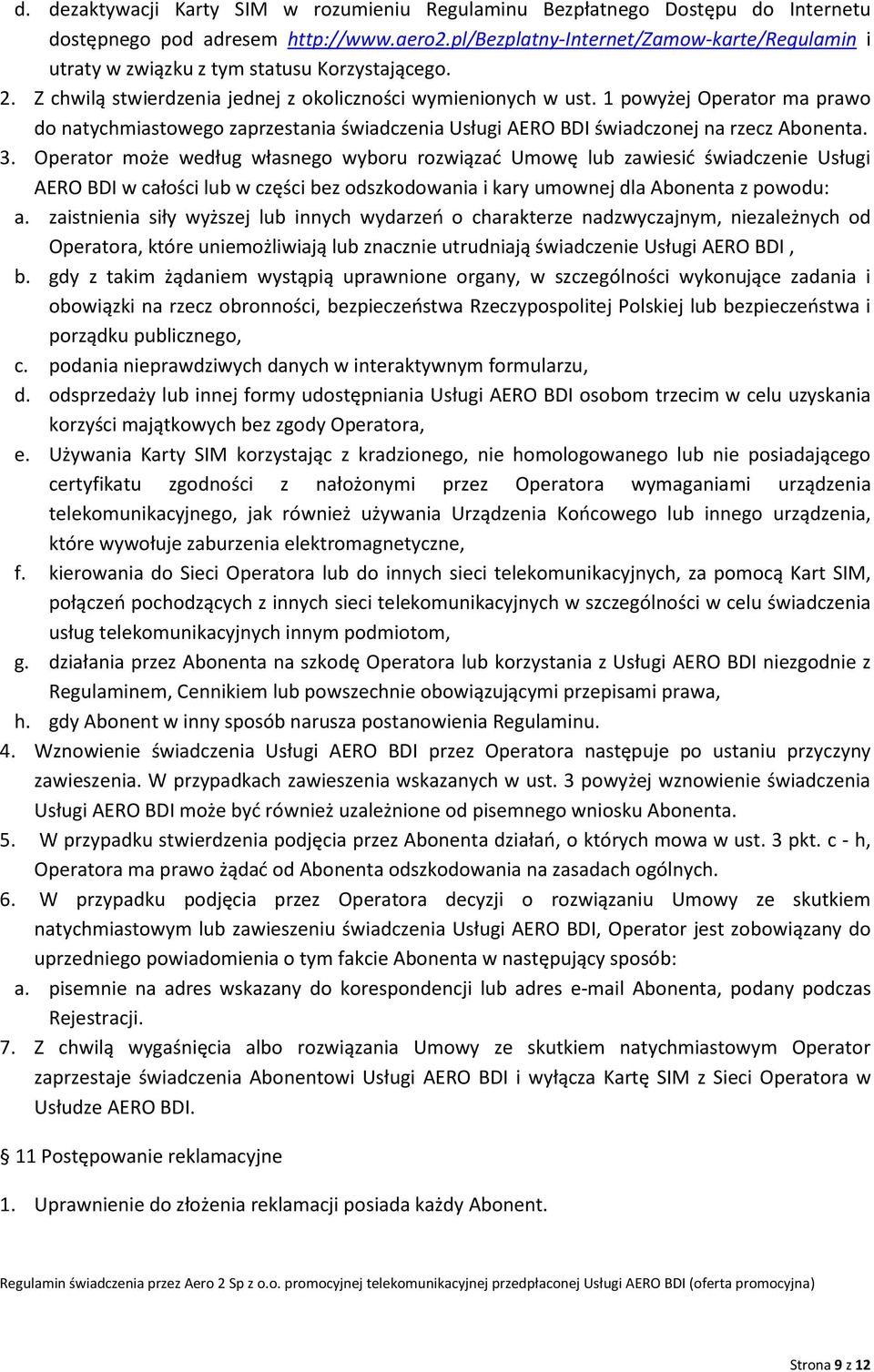 1 powyżej Operator ma prawo do natychmiastowego zaprzestania świadczenia Usługi AERO BDI świadczonej na rzecz Abonenta. 3.