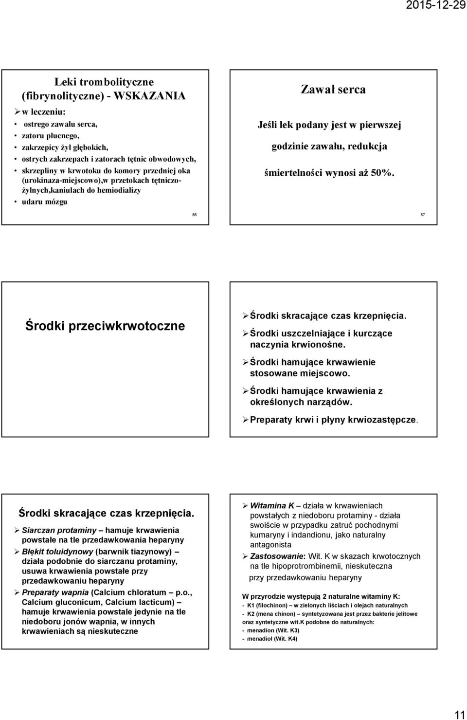 wynosi aż 50%. 86 87 Środki przeciwkrwotoczne Środki skracające czas krzepnięcia. Środki uszczelniające i kurczące naczynia krwionośne. Środki hamujące krwawienie stosowane miejscowo.