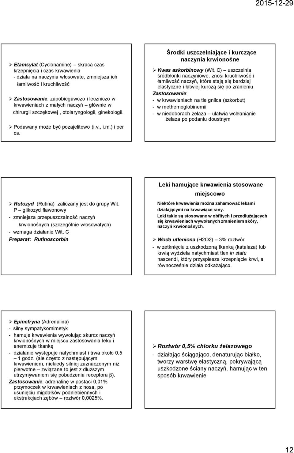 C) uszczelnia śródbłonki naczyniowe, znosi kruchliwość i łamliwość naczyń, które stają się bardziej elastyczne i łatwiej kurczą się po zranieniu Zastosowanie: - w krwawieniach na tle gnilca