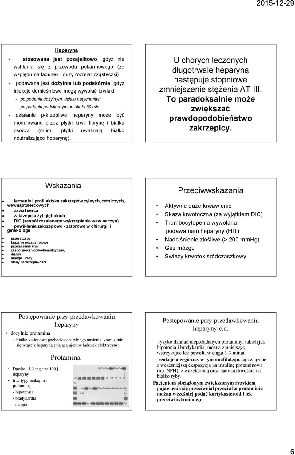 osocza (m.im. płytki uwalniają białko neutralizujące heparynę). U chorych leczonych długotrwale heparyną następuje stopniowe zmniejszenie stężenia AT-III.