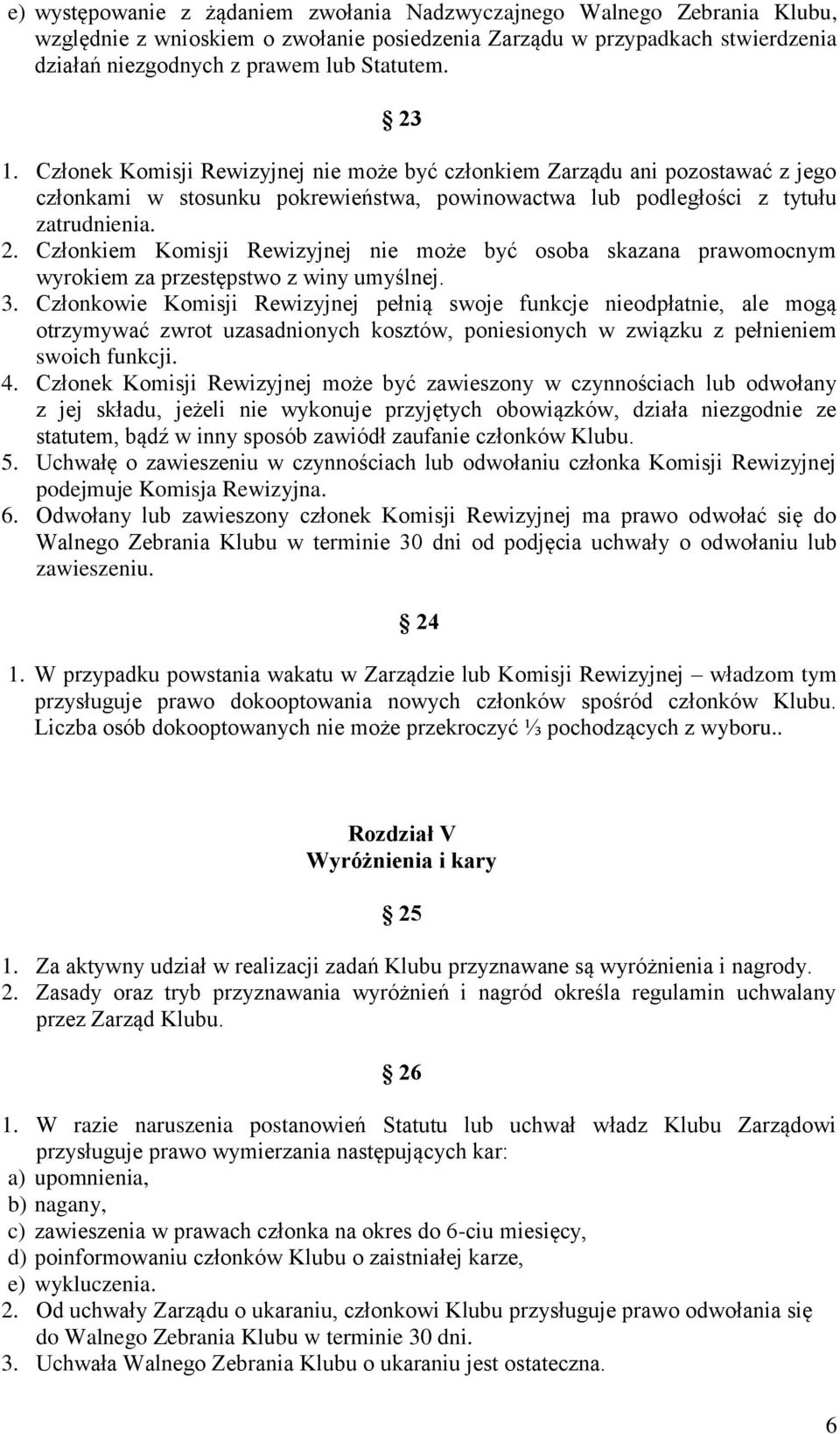 Członkiem Komisji Rewizyjnej nie może być osoba skazana prawomocnym wyrokiem za przestępstwo z winy umyślnej. 3.