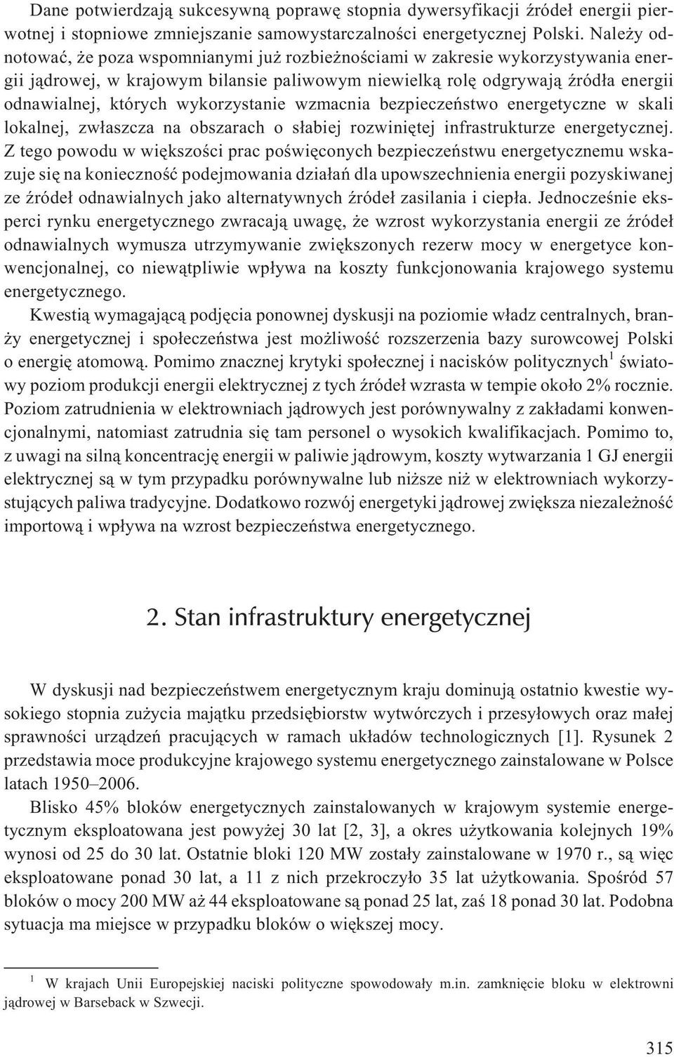 wykorzystanie wzmacnia bezpieczeñstwo energetyczne w skali lokalnej, zw³aszcza na obszarach o s³abiej rozwiniêtej infrastrukturze energetycznej.