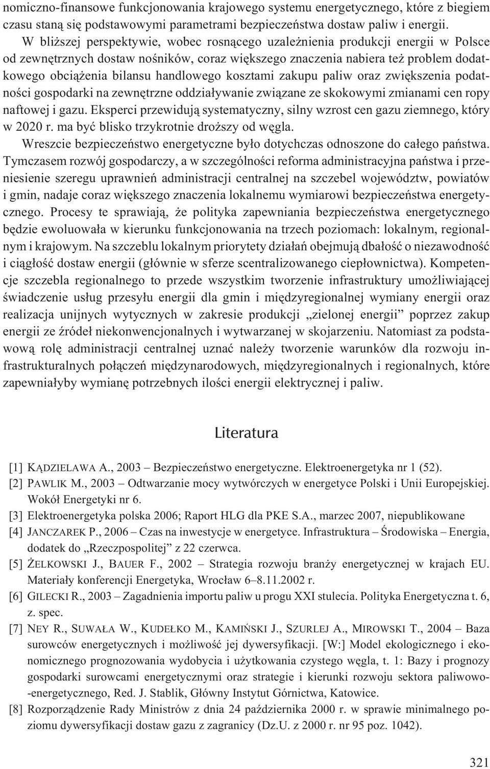 handlowego kosztami zakupu paliw oraz zwiêkszenia podatnoœci gospodarki na zewnêtrzne oddzia³ywanie zwi¹zane ze skokowymi zmianami cen ropy naftowej i gazu.