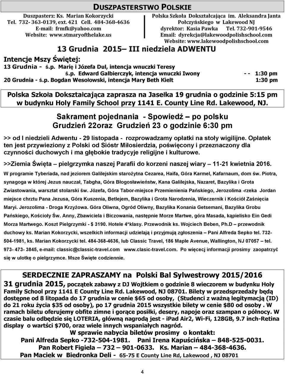 Aleksandra Janta Połczyńskiego w Lakewood NJ dyrektor: Kasia Pawka Tel. 732-901-9546 Email: dyrekcja@lakewoodpolishschool.com Website: www.lakewoodpolishschool.com ś.p. Edward Galbierczyk, intencja wnuczki Iwony - - 1:30 pm 20 Grudnia - ś.