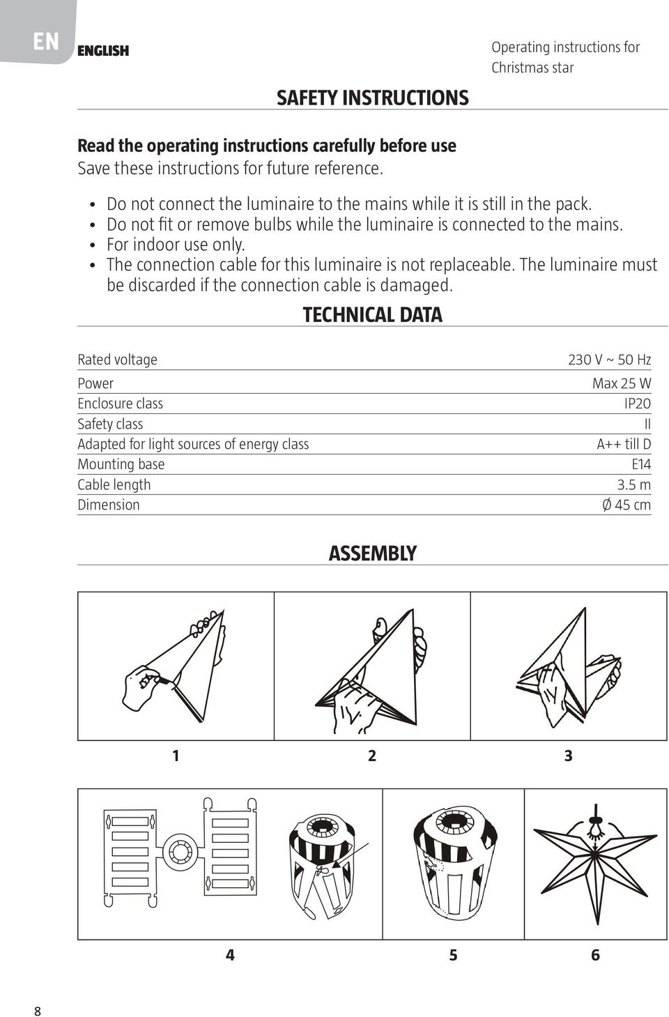 The connection cable for this luminaire is not replaceable. The luminaire must be discarded if the connection cable is damaged.