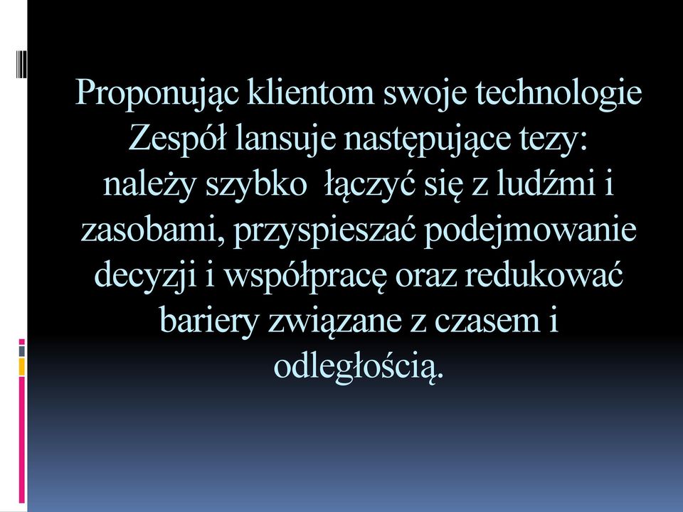 zasobami, przyspieszać podejmowanie decyzji i